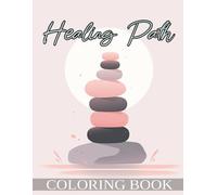 Healing Path coloring book for stress relief: Beautifully inspiring pages filled with art that encourages self-reflection, mindfulness, and a renewed ... through the meditative act of adding color