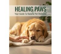 Healing Paws: Your Guide To Natural Pet Wellness