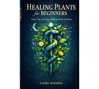 Healing plants for beginners: Grow, Use, and Store healing plants at home