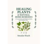 Healing Plants & Natural Home Remedies: A Visual Guide to Medicinal and Culinary Herbs