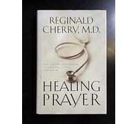 Healing Prayer: Gods Divine Intervention in Medicine, Faith, and Prayer