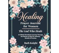 Healing Prayer Journal for Women: The God Who Heals (Color Edition): A Devotional Journey Through the Names of God for Healing, Spiritual Renewal, and Deeper Intimacy with Him