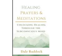 Healing Prayers & Meditations: Unlocking Healing Through the Subconscious Mind