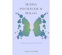 Healing Psychological Trauma: Rewiring the Brain After Trauma