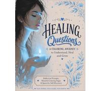 HEALING QUESTIONS: A Coloring Journey to Understand Heal and Grow, 50 Calming Illustrations and Powerful Self-Discovery Questions to Encourage, Mindfulness, Self-Love, and Personal Reflection