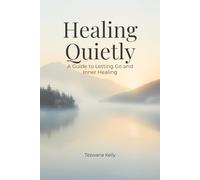 Healing Quietly: A Guide to Letting Go and Inner Healing