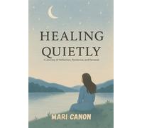 Healing Quietly: A Journey of Reflection, Resilience and Renewal