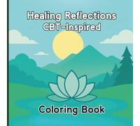 Healing Reflections CBT-Inspired Coloring Book: Relaxing Designs with Mindful Reflections for Healing