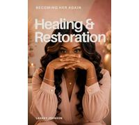 Healing & Restoration: Learning to Live as the Woman God is Making Whole