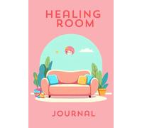Healing Room: A Journal for Overcoming Grief and Unresolved Loss