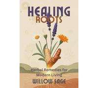 Healing Roots: Herbal Remedies for Modern Living