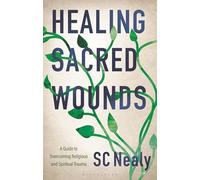 Healing Sacred Wounds: A Guide to Overcoming Religious and Spiritual Trauma
