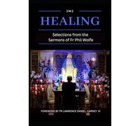 Healing: Selections from the Sermons of Fr Phil Wolfe, Revised Edition