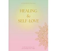 Healing & Self-Love: A 90-Day Journal for Reclaiming Your Light After a Breakup: Daily Reflections, Mood & Habit Tracking, and Somatic Exercises for Emotional Recovery