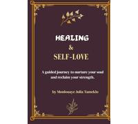 Healing & Self-Love Journal: Recover from Past Wounds, Build Inner Strength, and Create a Life of Joy