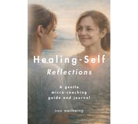 Healing Self: Reflections: A gentle self-healing, micro-coaching journal for burnout relief, emotional reset, and everyday healing and wellbeing.