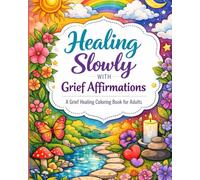 Healing softly with grief affirmations:: a grief healing coloring book for adults