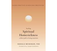 Healing Spiritual Homesickness: A Direct Path to Loving Awareness (Guided Practices in Non-Dual Meditation)