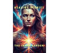 Healing stories the inner garden,: A full colors edition with illustrations, an experience both poetic and immersive.