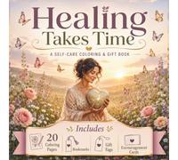 Healing Takes Time: Self-Care Coloring & Gift Book