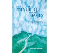 Healing Tears: Our Journey On The Cancer Road