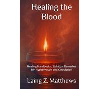 Healing the Blood: Healing Handbooks: : Spiritual Remedies for Hypertension and Circulation