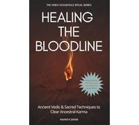 Healing The Bloodline: Ancient Vedic & Sacred Techniques to Clear Ancestral Karma