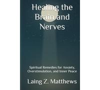 Healing the Brain and Nerves: Spiritual Remedies for Anxiety, Overstimulation, and Inner Peace