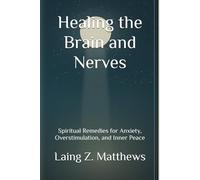 Healing the Brain and Nerves: Spiritual Remedies for Anxiety, Overstimulation, and Inner Peace