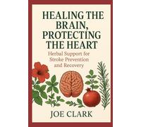 Healing The Brain, Protecting The Heart: Herbal Support For Stroke Prevention And Recovery