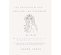 Healing The Daughter Within: A 10-day Guided Journal for Healing Mother-Daughter Wounds