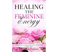 Healing The Feminine Energy: Embracing and Reconnecting with your Inner Child: 1