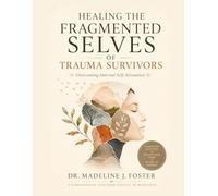 Healing the Fragmented Selves of Trauma Survivors: Overcoming Internal Self-Alienation