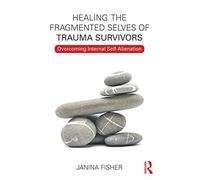 Guarire i sé frammentati dei sopravvissuti al trauma – Superare l'alienazione interiore – Routledge