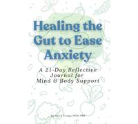 Healing the Gut to Ease Anxiety: A 21-Day Reflective Journal for Mind & Body Support