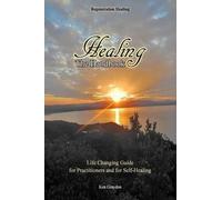 Healing; the Handbook: Life changing guide for practitioners or for self healing