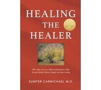 Healing the Healer: What Fifty Years as a Physician/Psychiatrist While Having Multiple Sclerosis Taught Me about Healing