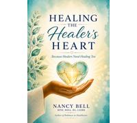 Healing The Healer's Heart: Because Healers Need Healing Too