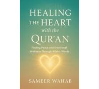Healing the Heart with the Qur'an: An Islamic Guide to Finding Peace from Anxiety, Sadness, and Stress