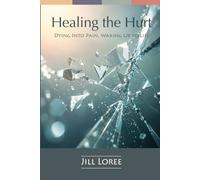 Healing the Hurt: Dying Into Pain, Waking Up to Life