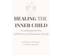 Healing the Inner Child: A Guided Journal for Self-Discovery, Shadow Work & Emotional Healing