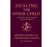 Healing the Inner Child: A Journey from Trauma to Wholeness