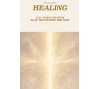 HEALING: The Inner Journey That Transforms the Body