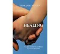 Healing: The Journey from Hurt to Restoration