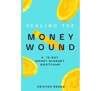Healing the Money Wound: A 12-Day Money Mindset Bootcamp