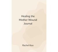 Healing the Mother Wound Journal