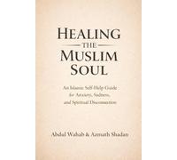 Healing the Muslim Soul: An Islamic Self-Help Guide for Anxiety, Sadness, and Spiritual Disconnection