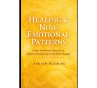 Healing the Nine Emotional Patterns: Gospel and Somatic Pathways to Safety, Compassion and Nervous System Wholeness