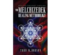 Healing the Past through the Melchizedek Healing Methodology