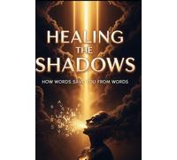 Healing the Shadows: How Words Save You From Words